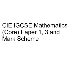 CIE IGCSE Mathematics (Core) Paper 1, 3 & Mark Scheme