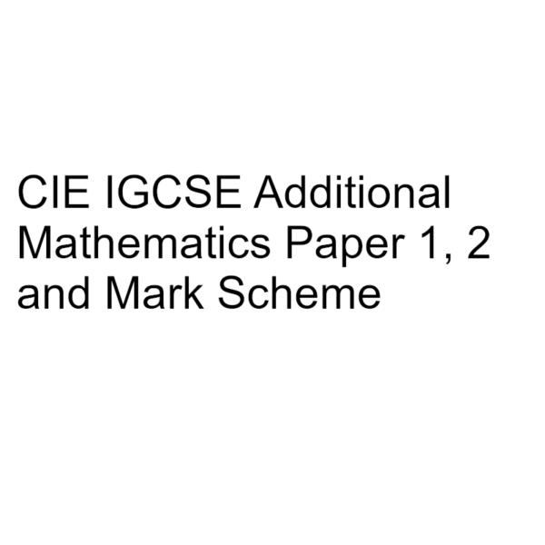 CIE IGCSE Additional Mathematics Paper 1, 2 & Mark Scheme