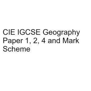 CIE IGCSE Geography Paper 1, 2, 4 & Mark Scheme