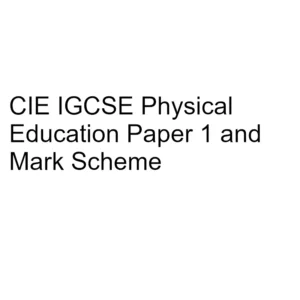 CIE IGCSE Physical Education Paper 1 & Mark Scheme