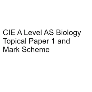 CIE A Level AS Biology Topical Paper 1 & Mark Scheme