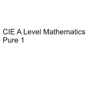 CIE A Level Mathematics Pure 1