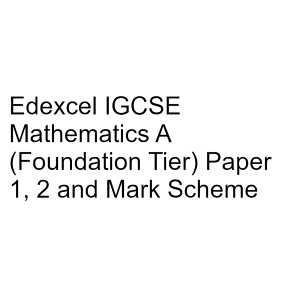 Edexcel IGCSE Mathematics A (Foundation Tier) Paper 1, 2 & Mark Scheme