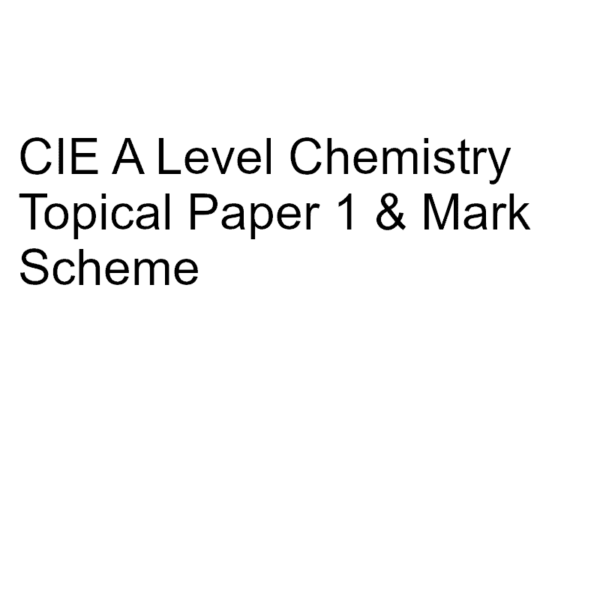 CIE A Level Chemistry Topical Paper 1 & Mark Scheme