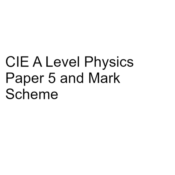 CIE A Level Physics Paper 5 & Mark Scheme