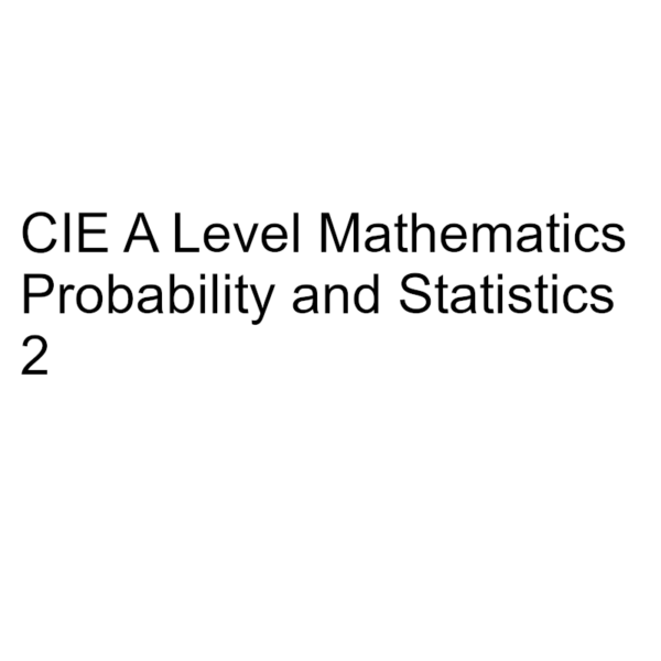 CIE A Level Mathematics Probability & Statistics 2