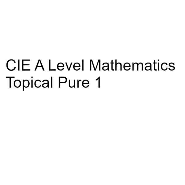 CIE A Level Mathematics Topical Pure 1