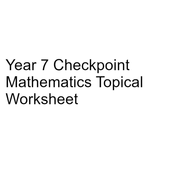 Year 7 Checkpoint Mathematics Topical Worksheet