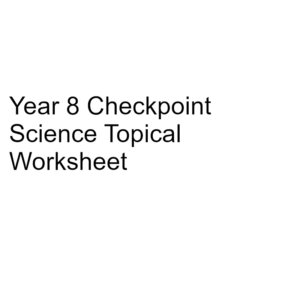 Year 8 Checkpoint Science Topical Worksheet