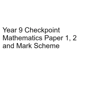 Year 9 Checkpoint Mathematics Paper 1, 2 & Mark Scheme