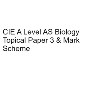 CIE A Level AS Biology Topical Paper 3 & Mark Scheme